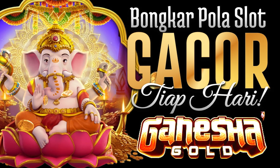 Ganesha Gold Paling Gacor: Bongkar Pola Slot Gacor Setiap Hari di Tahun 2025
